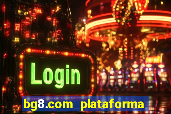 bg8.com plataforma paga mesmo